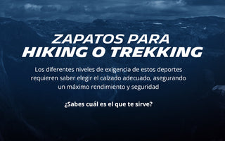 Hiking vs Trekking ¿Qué calzado es el mejor para cada ocasión?